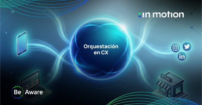 Blog-orquestacion-cx-be-aware-360-in-motion-10-02-26