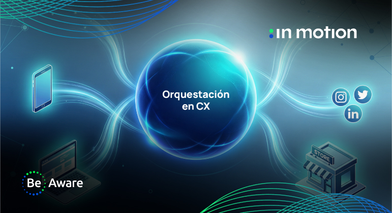 Blog-orquestacion-cx-be-aware-360-in-motion-10-02-26
